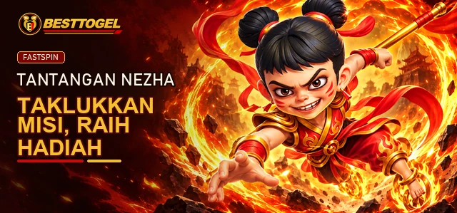 Tantangan Nezha Fastspin dan hadiah BESTTOGEL