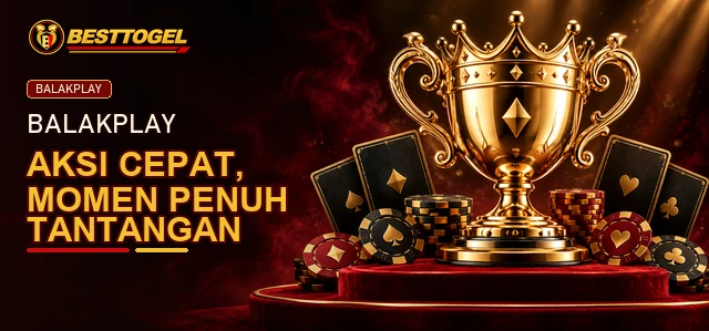 Game Balakplay penuh tantangan di BESTTOGEL